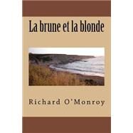 La Brune Et La Blonde by O'Monroy, M. Richard, 9781511570923