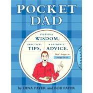 Pocket Dad Everyday Wisdom, Practical Tips, & Fatherly Advice by Fayer, Dina; Fayer, Bob, 9781594740923