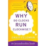 Why Do Clocks Run Clockwise? by Feldman, David, 9780060740924