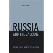 Russia and the Balkans : Foreign Policy from Yeltsin to Putin by Headley, James, 9780231700924