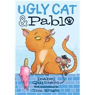 Ugly Cat & Pablo by Quintero, Isabel; Knight, Tom, 9780545940924