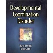 Developmental Coordination Disorder by Cermak, Sharon A.; Larkin, Dawn, 9780769300924