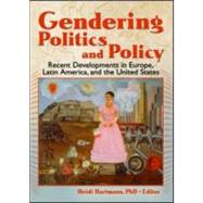 Gendering Politics and Policy: Recent Developments in Europe, Latin America, and the United States by Hartmann; Heidi, 9780789030924