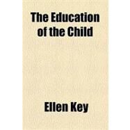 The Education of the Child by Key, Ellen, 9781153700924