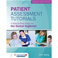Patient Assessment Tutorials: A Step-By-Step Guide for the Dental Hygienist by Jill S. Gehrig, 9781284240924