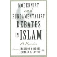 Modernist and Fundamentalist Debates in Islam A Reader by Moaddel, Mansoor; Talattof, Kamran, 9781403960924