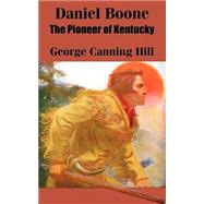 Daniel Boone : The Pioneer of Kentucky by Hill, George Canning, 9781410100924
