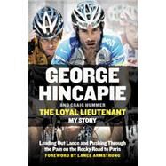 The Loyal Lieutenant by Hincapie, George; Hummer, Craig; Armstrong, Lance, 9780062330925