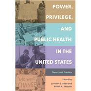 Power, Privilege, and Public Health in the United States Theory and Practice by Dean, Lorraine T.; Jacques, Keilah A., 9780197760925