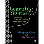 Learning Stories : Constructing Learner Identities in Early Education by Margaret Carr, 9780857020925