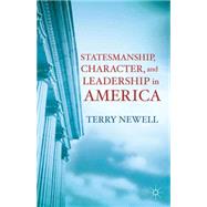 Statesmanship, Character, and Leadership in America by Newell, Terry, 9781137330925