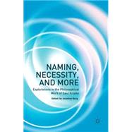Naming, Necessity and More Explorations in the Philosophical Work of Saul Kripke by Berg, Jonathan, 9781137400925