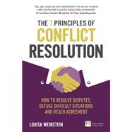 7 Principles of Conflict Resolution, The How to resolve disputes, defuse difficult situations and reach agreement by Weinstein, Louisa, 9781292220925
