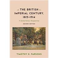 The British Imperial Century, 18151914 A World History Perspective by Parsons, Timothy H., 9781442250925