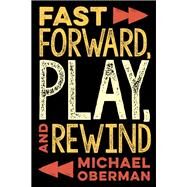 Fast Forward, Play, and Rewind by Oberman, Michael, 9781493050925