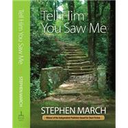 Tell Him You Saw Me by March, Stephen; Norris, Fran M., 9781579660925