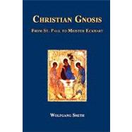 Christian Gnosis: From Saint Paul to Meister Eckhart by Smith, Wolfgang, 9781597310925