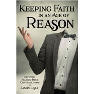 Keeping Faith in an Age of Reason by Lisle, Jason, 9781683440925