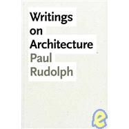 Writings on Architecture by Paul Rudolph; Foreword by Robert A. M. Stern, 9780300150926