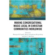 Making Congregational Music Local in Christian Communities Worldwide by Ingalls, Monique M.; Reigersberg, Muriel Swijghuisen; Sherinian, Zoe C., 9780367890926