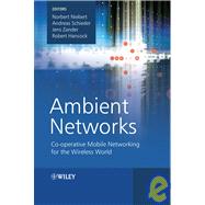Ambient Networks Co-operative Mobile Networking for the Wireless World by Niebert, Norbert; Schieder, Andreas; Zander, Jens; Hancock, Robert, 9780470510926