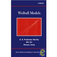 Weibull Models by Murthy, D. N. Prabhakar; Xie, Min; Jiang, Renyan, 9780471360926