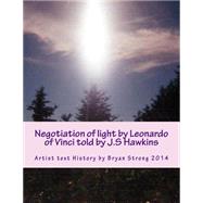 Negotiation of Light by Leonardo of Vinic by Hawkins, John Sidney; Strong, Bryan W., 9781501020926