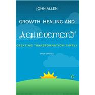 Growth, Healing, and Achievement by Allen, John, 9781503170926