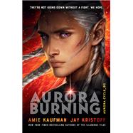Aurora Burning by Kaufman, Amie; Kristoff, Jay, 9781524720926