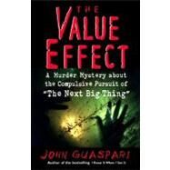 The Value Effect A Murder Mystery about the Compulsive Pursuit of The Next Big Thing by Guaspari, John, 9781576750926