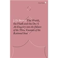 The World, the Flesh and the Devil An Enquiry into the Future of the Three Enemies of the Rational Soul by Bernal, J.D.; Wark, McKenzie, 9781786630926