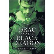 Drac and the Black Dragon by Fox, Vince, 9781973670926