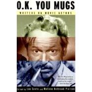 O.K. You Mugs Writers on Movie Actors by Sante, Luc; Pierson, Melissa, 9780375700927