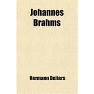 Johannes Brahms by Deiters, Hermann; Fuller-Maitland, John Alexander, 9781459090927