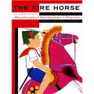 The Fire Horse: Children's Poems by Vladimir Mayakovsky, Osip Mandelstam and Daniil Kharms by OSTASHEVSKY, EUGENE, 9781681370927