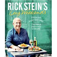 Rick Stein's Long Weekends Over 100 New Recipes from My Travels Around Europe by Stein, Rick, 9781785940927
