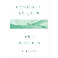 The Masters by Ursula K. Le Guin, 9780062470928