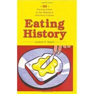 Eating History by Smith, Andrew F., 9780231140928