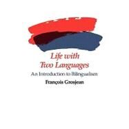 Life With Two Languages by Grosjean, Francois, 9780674530928