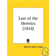 Last of the Heretics 1924 by Crapsey, Algernon Sidney, 9780766150928