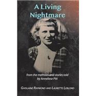 A Living Nightmare From the memoirs and stories told by Anneliese Pitt by Raymond, Ghislaine; Leblond, Laurette; Pitt, Anneliese, 9781098320928