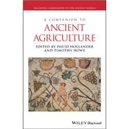 A Companion to Ancient Agriculture by Hollander, David; Howe, Timothy, 9781118970928