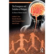 The Emergence and Evolution of Religion: By Means of Natural Selection by Turner; Jonathan H., 9781138080928