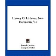 History of Littleton, New Hampshire V3 by Jackson, James R., 9781432630928