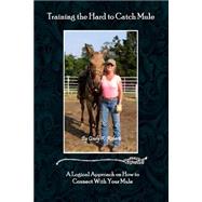 Training the Hard-to-catch Mule by Roberts, Cindy K., 9781508410928