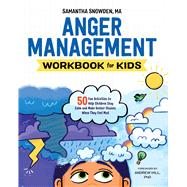 Anger Management Workbook for Kids by Snowden, Samantha; Hill, Andrew, Ph.D.; Rebar, Sarah, 9781641520928