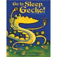 Go To Sleep, Gecko! A Balinese Folktale by MacDonald, Margaret Read; Valerio, Geraldo, 9781939160928
