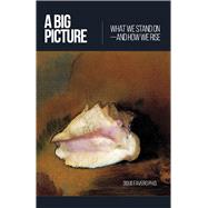 A Big Picture What We Stand On and How We Rise by Favero, Ph.D., Doug, 9798350990928