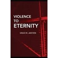 Violence to Eternity by Jantzen, Grace M.; Carrette, Jeremy; Joy, Morny, 9780203890929