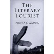 The Literary Tourist Readers and Places in Romantic and Victorian Britain by Watson, Nicola J., 9780230210929